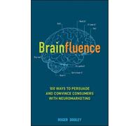 Brainfluence: 100 Ways to Persuade and Convince Consumers With Neuromarketing