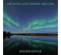 Roger Doyle - We Who Live Under Heaven
