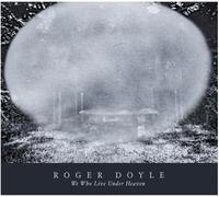 Roger Doyle - We Who Live Under Heaven