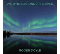 Roger Doyle We Who Live Under Heaven (CD) Album