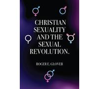 Roger E Glover Christian Sexuality and the Sexual Revolution. (Tascabile)