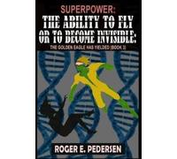 Roger E Pederse SuperPower The Ability to Fly or to Become Invisible (Tascabile)