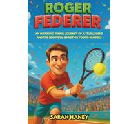 Roger Federer Biography: An Inspiring Tennis Journey of a True Legend and the Beautiful Game for Young Readers