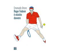 ROGER FEDERER E' ESISTITO DAVVERO V.E. - Atturo Emanuele - 2021 - 66th and 2nd