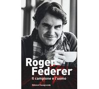 Roger Federer. Il campione e l'uomo