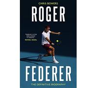 Roger Federer: The Definitive Biography - Bowers Chris