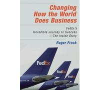 Roger Frock Changing How the World Does Business: FedEx's Inc (Copertina rigida)