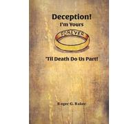Roger G Baker Deception I'm Yours Forever 'Til Death Do Us Part (Tascabile)
