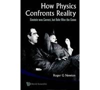 Roger G Newton How Physics Confronts Reality: Einstein Was Correct, (Tascabile)