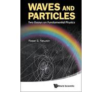 Roger G Newton WAVES AND PARTICLES: TWO ESSAYS ON FUNDAMENTAL PHYSIC (Tascabile)