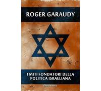 Roger Garaudy I miti fondatori della politica israeliana (Tascabile)