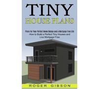 Roger Gibson Tiny House Plans (Tascabile)