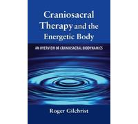 Roger Gilchrist Craniosacral Therapy and the Energetic Body (Tascabile)