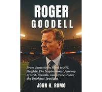 Roger Goodell Biography: From Jamestown Roots to NFL Heights: The Inspirational Journey of Grit, Growth, and Grace Under the Brightest Spotlight