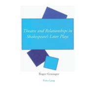 Roger Grainger Theatre and Relationships in Shakespeare’s Later Play (Tascabile)