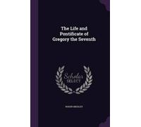 Roger Greisley The Life and Pontificate of Gregory the Sevent (Copertina rigida)