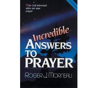 Roger J Morneau Incredible Answers to Prayer (Tascabile)