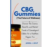 Roger J Soliz CBG Gummies (The Future of Wellness) (Tascabile)