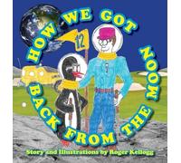 Roger Kellogg How We Got Back From The Moon (Copertina rigida)