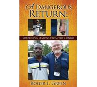 Roger L Green A Dangerous Return; Surprising Lessons from the Congo (Tascabile)