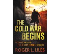 Roger L Liles The Cold War Begins (Copertina rigida) Berlin Tunnel Trilogy