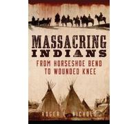 Roger L. Nichols Massacring Indians (Tascabile)