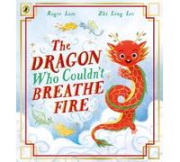 Roger Lam The Dragon Who Couldn’t Breathe Fire (Tascabile)
