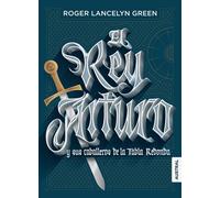 Roger Lancelyn Gree El rey Arturo y sus caballeros de la Tabla Redon (Tascabile)