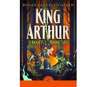 Roger Lancelyn Green King Arthur and His Knights of the Round Table (Tascabile)