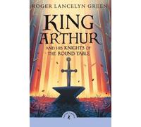 Roger Lancelyn Green King Arthur and His Knights of the Round Table (Tascabile)