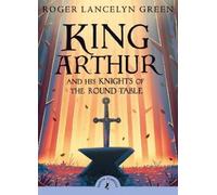 Roger Lancelyn Green King Arthur and His Knights of the Round Table (Tascabile)