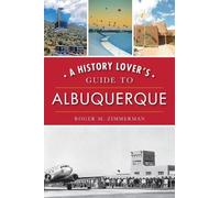 Roger M. Zimmerman A History Lover's Guide to Albuquerque (Tascabile)