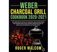 Roger Malcom Weber Charcoal Grill Cookbook 2020-2021 (Tascabile)