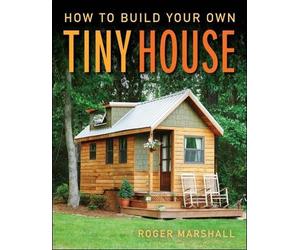Roger Marshall How to Build Your Own Tiny House (Tascabile)