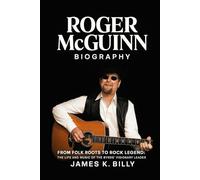 Roger McGuinn Biography: From Folk Roots to Rock Legend: The Life and Music of The Byrds’ Visionary Leader