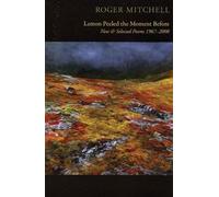 Roger Mitchell Lemon Peeled The Moment Before (Tascabile)
