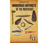 Roger Moeller Guide to Indigenous Artifacts of the Northeast (Tascabile)