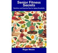 Roger Moore Senior Fitness Secrets: Nutrition and Exercise Tips for (Tascabile)
