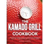 Roger Murphy The Kamado Grill Cookbook (Tascabile)