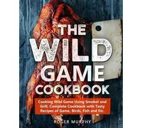 Roger Murphy The Wild Game Cookbook (Tascabile)