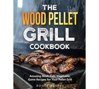 Roger Murphy The Wood Pellet Grill Cookbook (Tascabile)