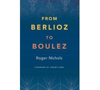 Roger Nichols From Berlioz to Boulez (Copertina rigida)