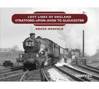 Roger Norfolk Lost Lines: Stratford-upon-Avon to Gloucester (Copertina rigida)