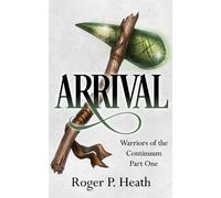Roger P. Heath Warriors of the Continuum Part One: Arrival (Copertina rigida)