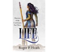 Roger P. Heath Warriors of the Continuum Part Three: Life (Copertina rigida)