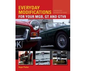Roger Parker Everyday Modifications for Your MGB, GT and GTV8 (Tascabile)