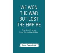 Roger Payne OAM We Won the War but Lost the Empire (Tascabile)