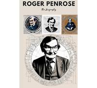 Roger Penrose: The Biography