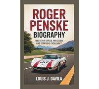 ROGER PENSKE BIOGRAPHY: Master of Speed, Precision, and Strategic Excellence