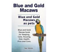 Roger Rodendale Blue and Gold Macaws. Blue and Gold Macaws as pets. (Tascabile)